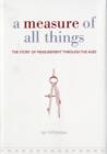 Image for A measure of all things  : the story of man and measurement
