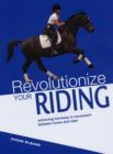 Image for Revolutionize your riding  : achieving harmony in movement between horse and rider