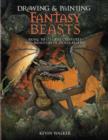Image for Drawing and painting fantasy beasts  : bring to life the creatures and monsters of other realms
