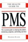 Image for The health guide to PMS  : the essential guide to reducing discomfort, minimising symptoms, and feeling your best
