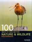 Image for 100 ways to take better nature &amp; wildlife photographs