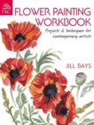 Image for Flower painting workbook  : projects &amp; techniques for contemporary artists