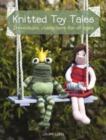 Image for Knitted toy tales  : irresistible characters for all ages
