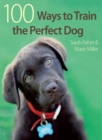 Image for 100 ways to train the perfect dog
