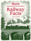 Image for More Amazing and Extraordinary Railway Facts