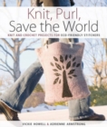 Image for Knit, purl, save the world  : knit and crochet projects for eco-friendly stitchers