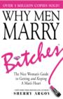 Image for Why men marry bitches  : a woman&#39;s guide to winning her man&#39;s heart