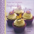 Image for Bake me I&#39;m yours--: Cupcake celebration