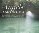 Image for Angels among us  : incredible photographs of angels in everyday life