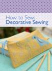 Image for How to Sew: Decorative Sewing.