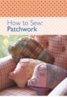 Image for How to Sew: Patchwork.