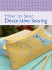 Image for How to Sew: Decorative Sewing.