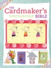 Image for The cardmaker&#39;s bible  : 160 inspirational card designs and definitive cardmaking techniques