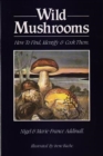 Image for Wild Mushrooms : How to Find, Identify and Cook Them