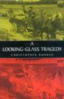 Image for A looking-glass tragedy  : the controversy over the repatriations from Austria in 1945