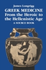 Image for Greek Medicine from the Heroic to the Hellenistic Age