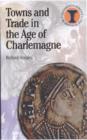 Image for Towns and Trade in the Age of Charlemagne