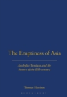 Image for The Emptiness of Asia : Aeschylus&#39; &quot;Persians&quot; and the History of the Fifth Century