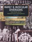 Image for Manly &amp; muscular diversions  : public schools and the nineteenth-century sporting revival