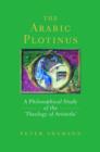 Image for The Arabic plotinus  : a philosophical study of the &#39;Theology of Aristotle&#39;