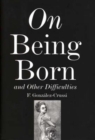 Image for On Being Born and Other Difficulties