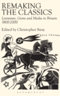Image for Remaking the classics  : literature, genre and media in Britain 1800-2000