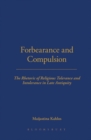 Image for Forbearance and compulsion  : the rhetoric of religious tolerance and intolerance in late antiquity