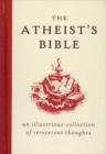 Image for The atheist&#39;s bible  : an illustrious collection of irreverent thoughts