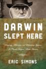 Image for Darwin slept here  : discovery, adventure and swimming iguanas in Charles Darwin&#39;s South America