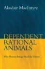Image for Dependent rational animals  : why human beings need the virtues