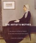 Image for The artist&#39;s mother  : the greatest painters pay tribute to the women who rocked their cradles