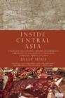 Image for Inside Central Asia: a political and cultural history of Uzbekistan, Trukmenistan, Kazakhstan, Kyrgyzstan, Tajikistan, Turkey, and Iran