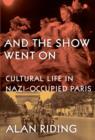 Image for And the show went on  : cultural life in Nazi-occupied Paris