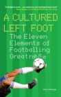 Image for A cultured left foot: the eleven elements of footballing greatness