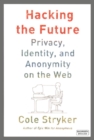 Image for Hacking the future: privacy, identity, and anonymity on the web