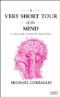 Image for A very short tour of the mind: 21 short walks around the human brain