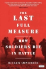 Image for The Last Full Measure : How Soldiers Die in Battle