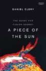 Image for A piece of the sun: the quest for fusion energy