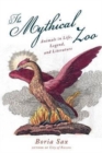 Image for The mythical zoo  : animals in myth, legend and literature