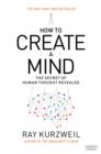 Image for How to create a mind  : the secret of human thought revealed