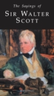 Image for The sayings of Sir Walter Scott.