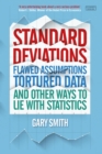 Image for Standard deviations: flawed assumptions, tortured data and other ways to lie with statistics