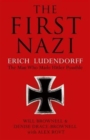 Image for The first Nazi  : Erich Ludendorff, the man who made Hitler possible