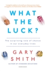 Image for What the luck?  : the surprising role of chance in our everyday lives
