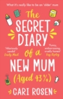 Image for The secret diary of a new mum (aged 43 1/4)