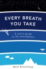Image for Every breath you take  : a user&#39;s guide to the atmosphere