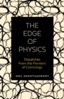 Image for The edge of physics  : dispatches from the frontiers of cosmology