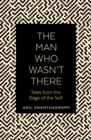 Image for The man who wasn&#39;t there  : tales from the edge of the self