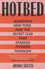 Image for Hotbed  : Bohemian New York and the secret club that sparked modern feminism