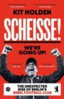 Image for Scheisse! We&#39;re going up!  : the unexpected rise of Berlin&#39;s rebel football club